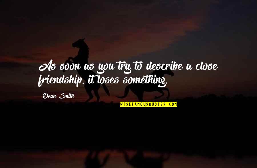 Fred Astaire Quote Quotes By Dean Smith: As soon as you try to describe a