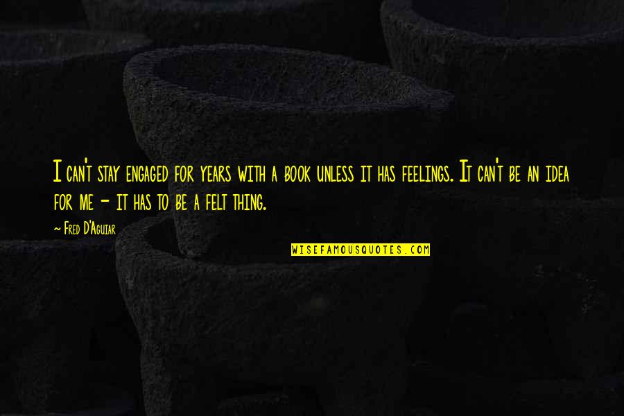 Fred D'aguiar Quotes By Fred D'Aguiar: I can't stay engaged for years with a Fred D'aguiar Quotes By Fred D'Aguiar: I can't stay engaged for years with a