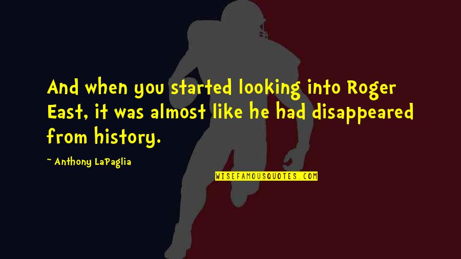 Fred Daly Quotes By Anthony LaPaglia: And when you started looking into Roger East,