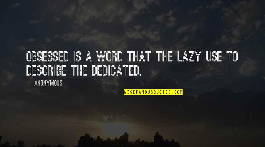 Fred Dehner Quotes By Anonymous: Obsessed is a word that the lazy use