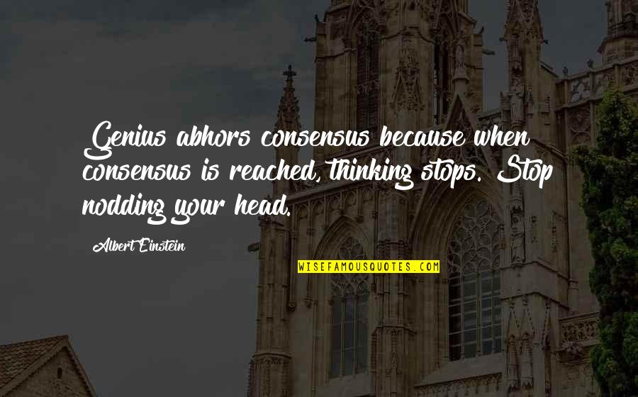 Fred Ehrsam Quotes By Albert Einstein: Genius abhors consensus because when consensus is reached, Fred Ehrsam Quotes By Albert Einstein: Genius abhors consensus because when consensus is reached,