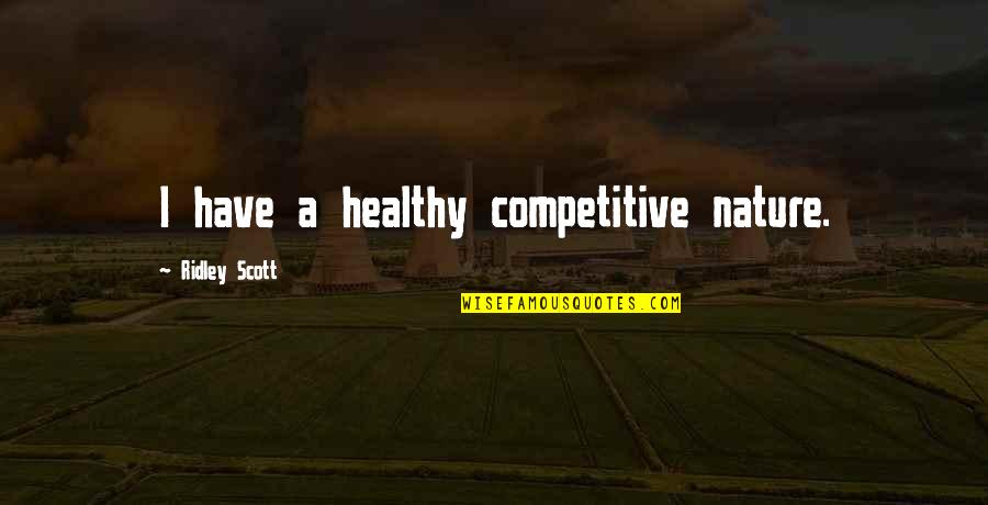 Fred Ehrsam Quotes By Ridley Scott: I have a healthy competitive nature. Fred Ehrsam Quotes By Ridley Scott: I have a healthy competitive nature.