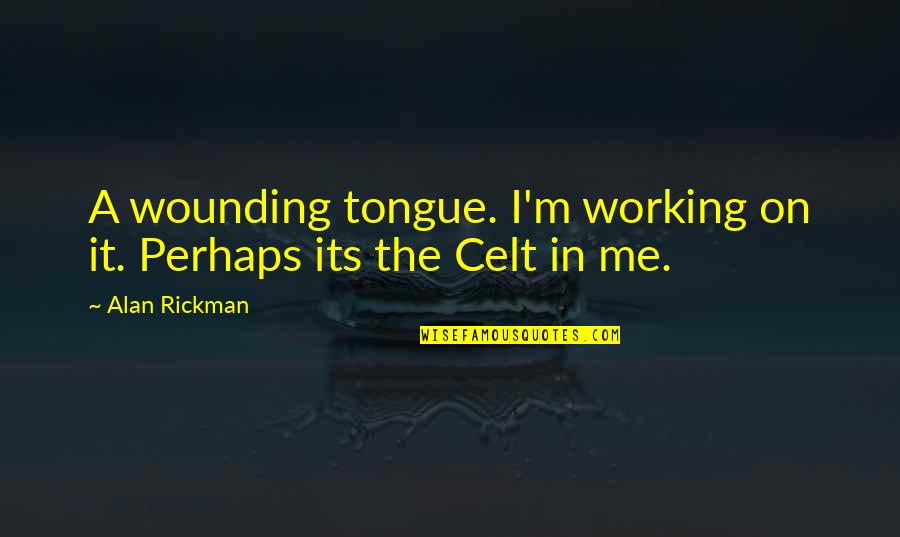 Fred Eichler Quotes By Alan Rickman: A wounding tongue. I'm working on it. Perhaps