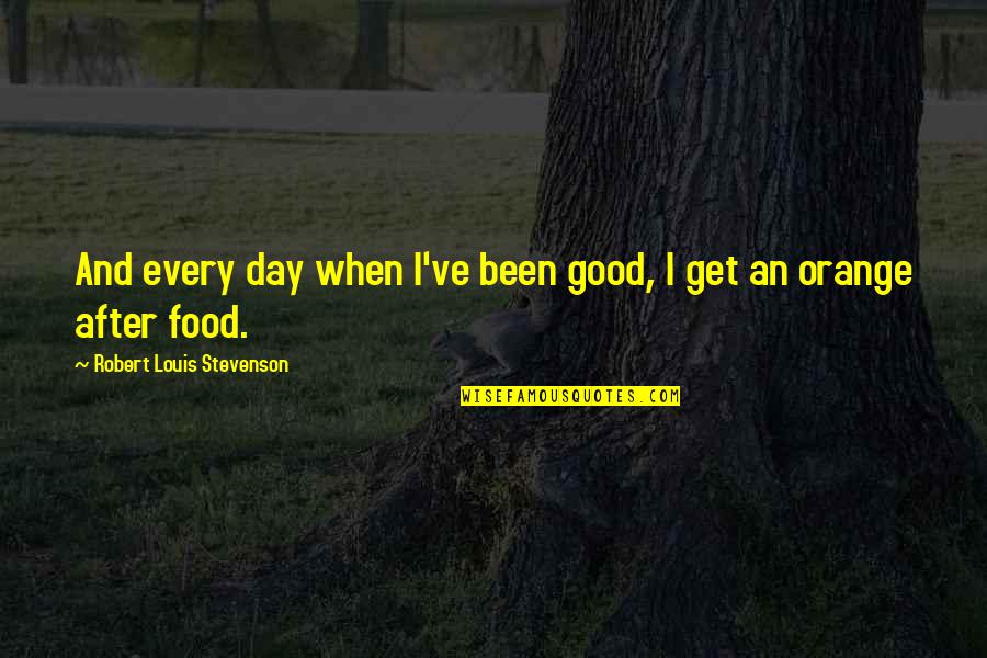 Fred Eichler Quotes By Robert Louis Stevenson: And every day when I've been good, I