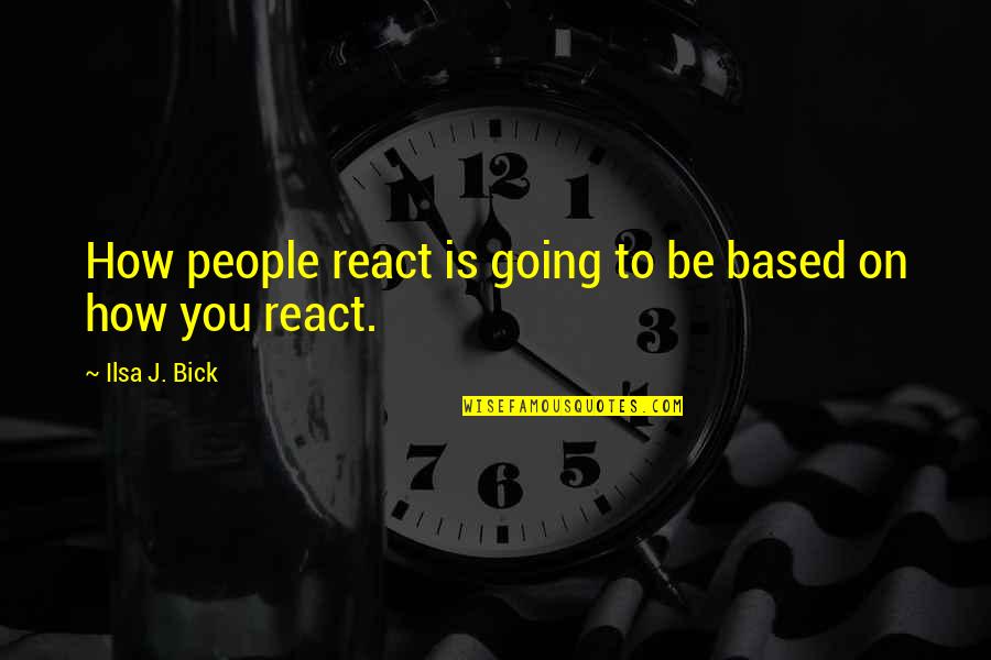 Fred Gassit Quotes By Ilsa J. Bick: How people react is going to be based Fred Gassit Quotes By Ilsa J. Bick: How people react is going to be based