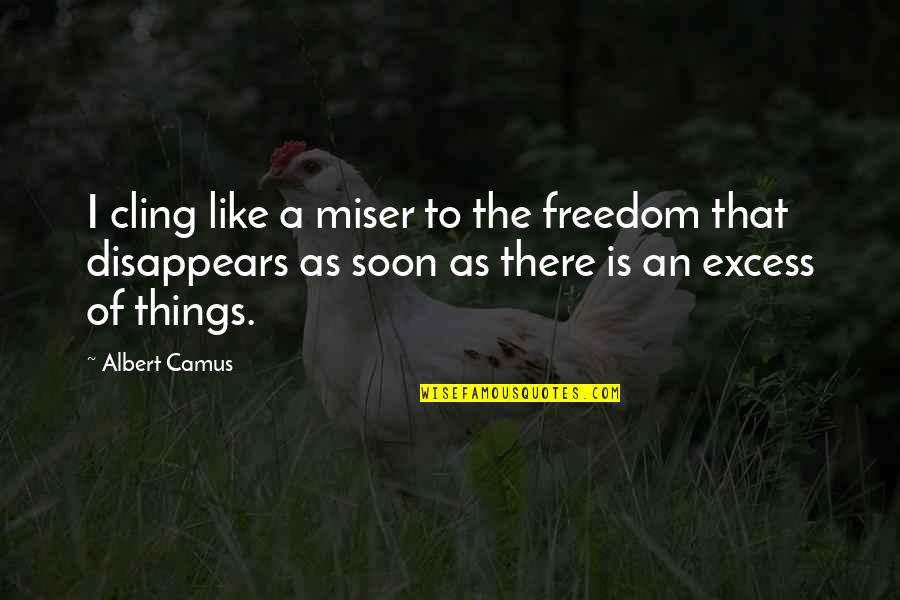 Fred Hoiberg Quotes By Albert Camus: I cling like a miser to the freedom