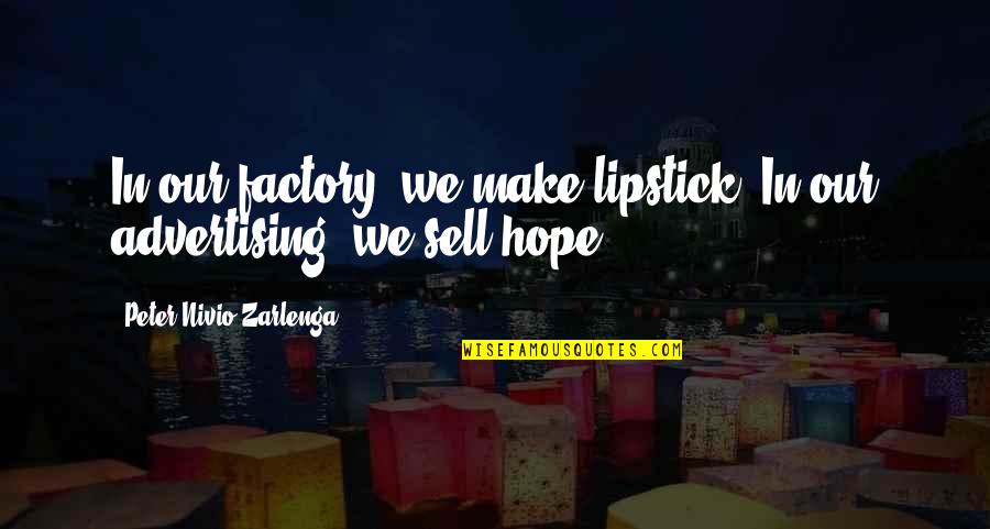Fred Hoiberg Quotes By Peter Nivio Zarlenga: In our factory, we make lipstick. In our