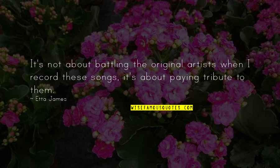 Fred Holywell Quotes By Etta James: It's not about battling the original artists when