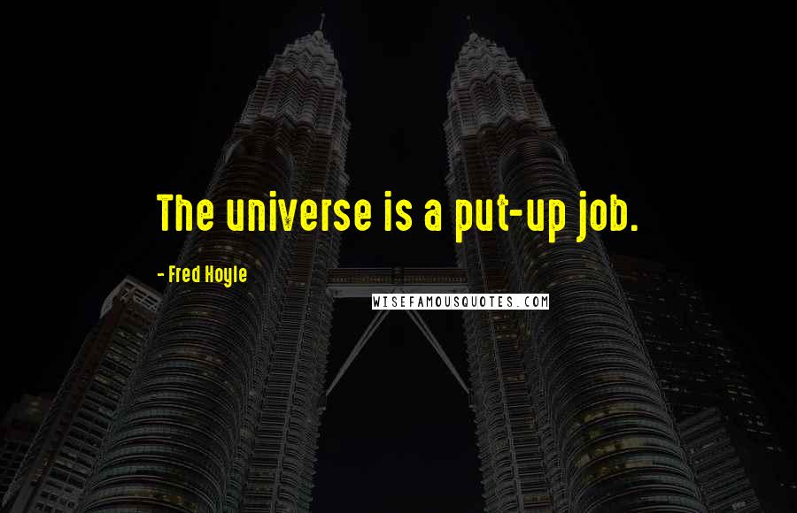 Fred Hoyle quotes: The universe is a put-up job.