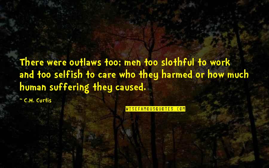 Fred Jones Quotes By C.M. Curtis: There were outlaws too; men too slothful to