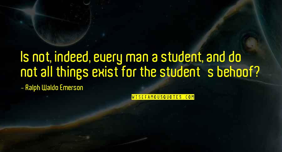 Fred Jones Quotes By Ralph Waldo Emerson: Is not, indeed, every man a student, and