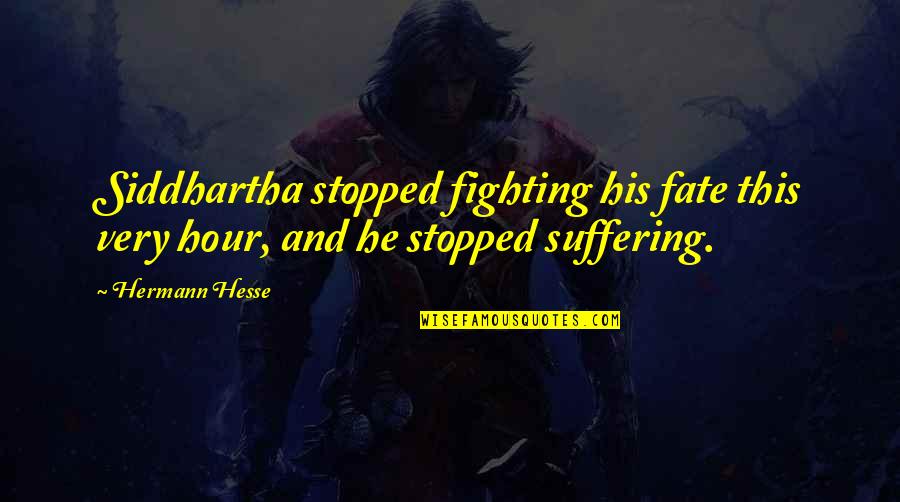 Fred Jung Quote Quotes By Hermann Hesse: Siddhartha stopped fighting his fate this very hour,