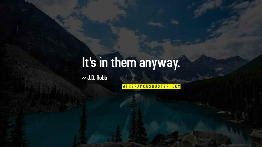 Fred Lebow Quotes By J.D. Robb: It's in them anyway. Fred Lebow Quotes By J.D. Robb: It's in them anyway.