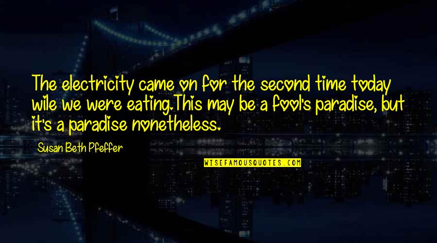 Fred Lebow Quotes By Susan Beth Pfeffer: The electricity came on for the second time Fred Lebow Quotes By Susan Beth Pfeffer: The electricity came on for the second time
