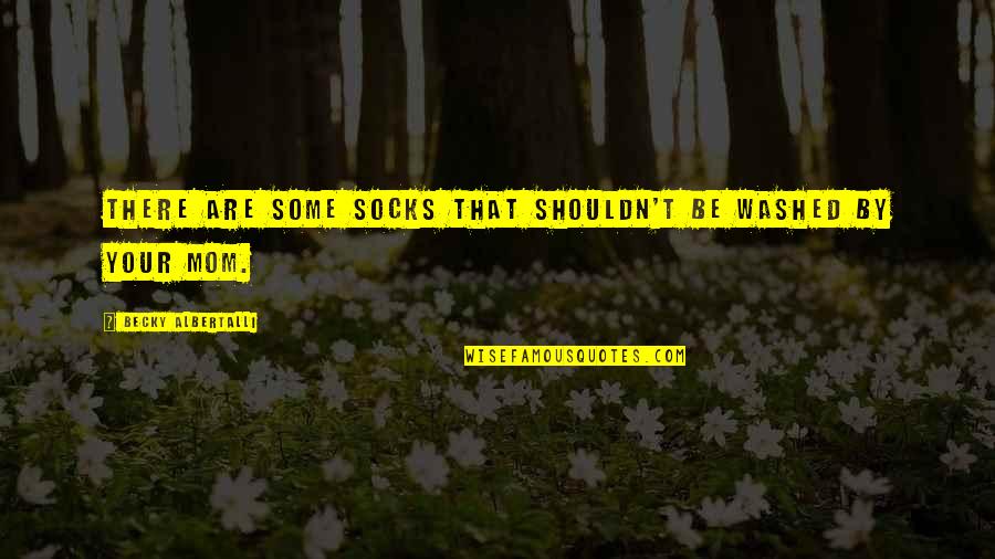 Fred Manske Quotes By Becky Albertalli: There are some socks that shouldn't be washed