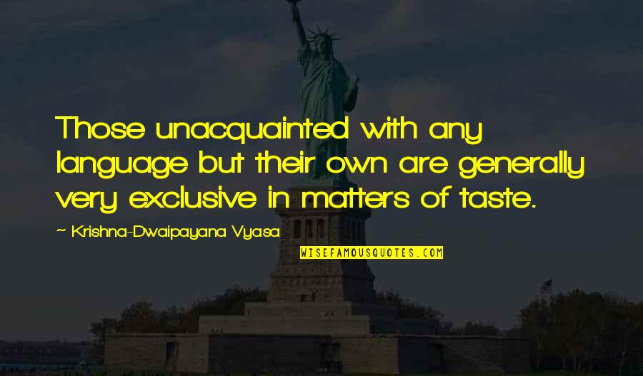Fred Mcleod Quotes By Krishna-Dwaipayana Vyasa: Those unacquainted with any language but their own Fred Mcleod Quotes By Krishna-Dwaipayana Vyasa: Those unacquainted with any language but their own