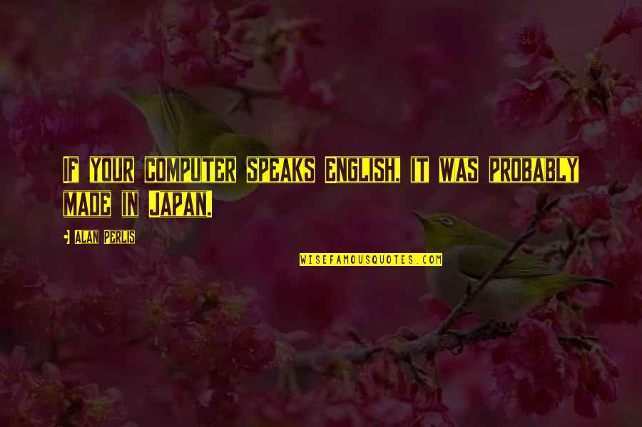 Fred Mercury Quotes By Alan Perlis: If your computer speaks English, it was probably