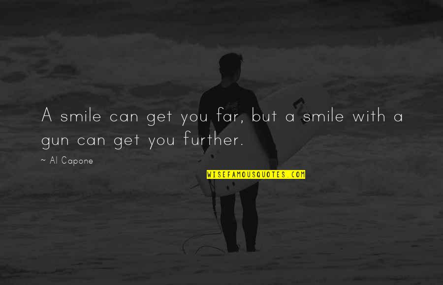 Fred Mertz Quotes By Al Capone: A smile can get you far, but a