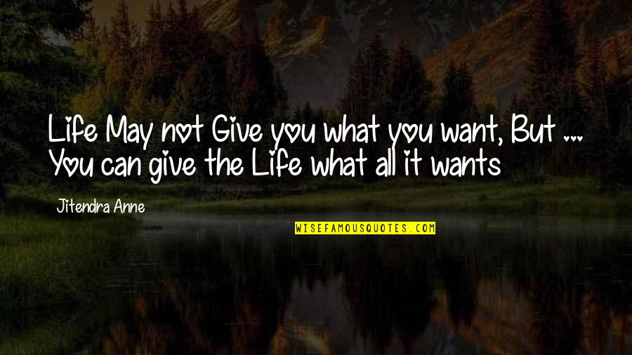 Fred Moore Quotes By Jitendra Anne: Life May not Give you what you want,