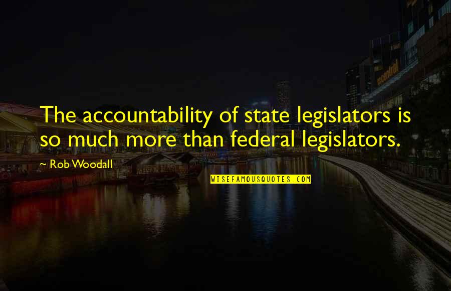 Fred Noe Quotes By Rob Woodall: The accountability of state legislators is so much