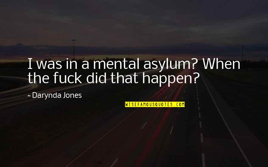 Fred Polak Quotes By Darynda Jones: I was in a mental asylum? When the Fred Polak Quotes By Darynda Jones: I was in a mental asylum? When the