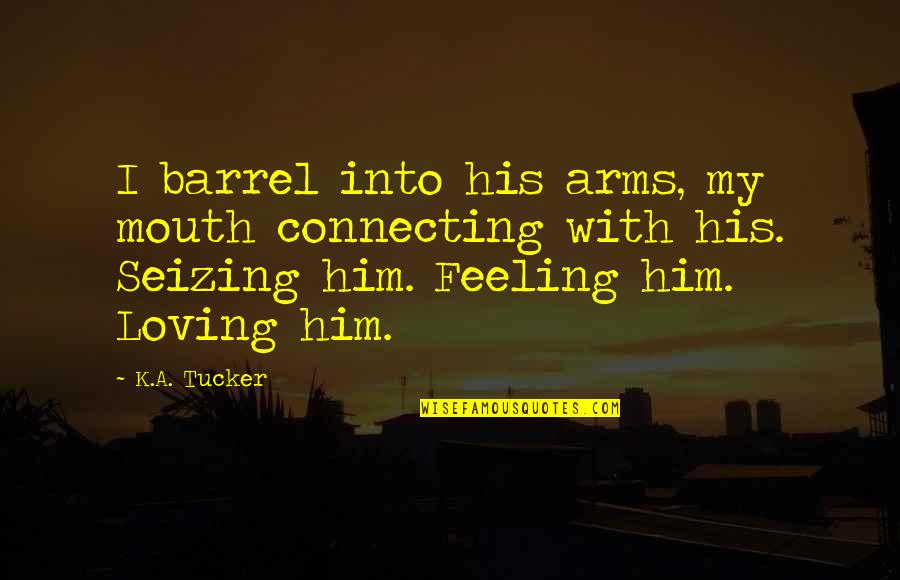 Fred Polak Quotes By K.A. Tucker: I barrel into his arms, my mouth connecting Fred Polak Quotes By K.A. Tucker: I barrel into his arms, my mouth connecting