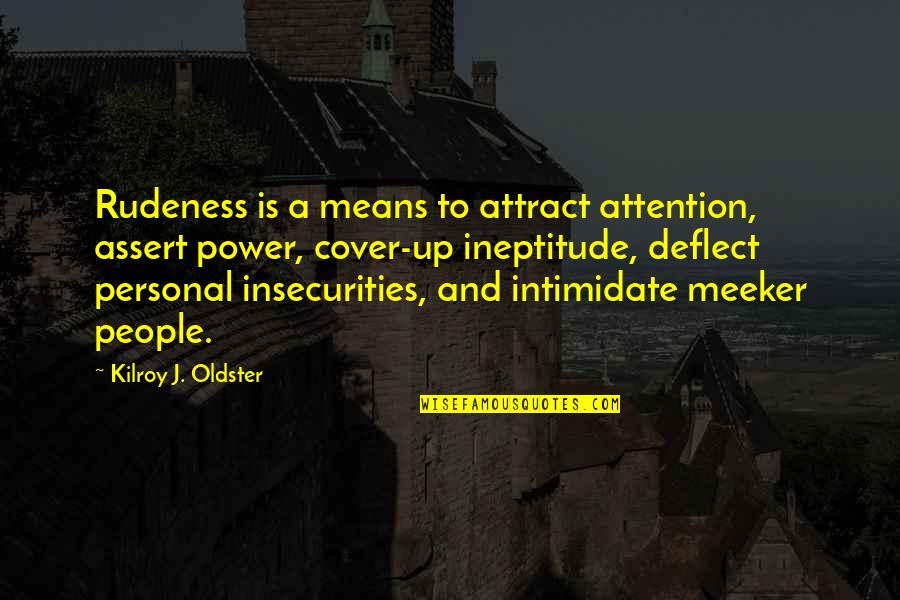 Fred Rodell Quotes By Kilroy J. Oldster: Rudeness is a means to attract attention, assert