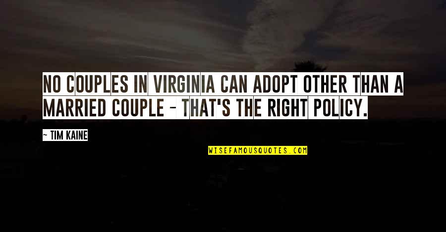 Fred Ross Organizing Quotes By Tim Kaine: No couples in Virginia can adopt other than