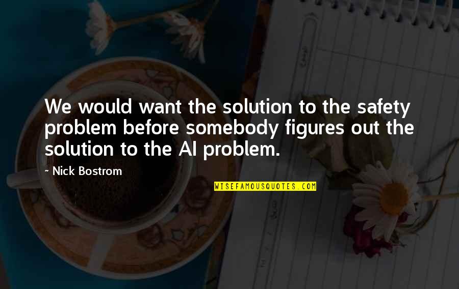 Fred Rutherford Quotes By Nick Bostrom: We would want the solution to the safety