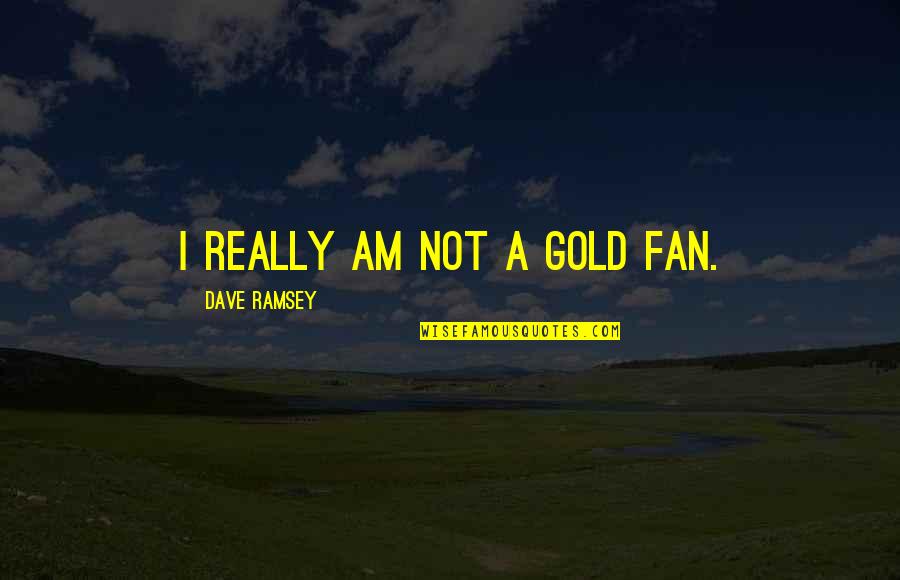 Fred Sanford Picture Quotes By Dave Ramsey: I really am not a gold fan.