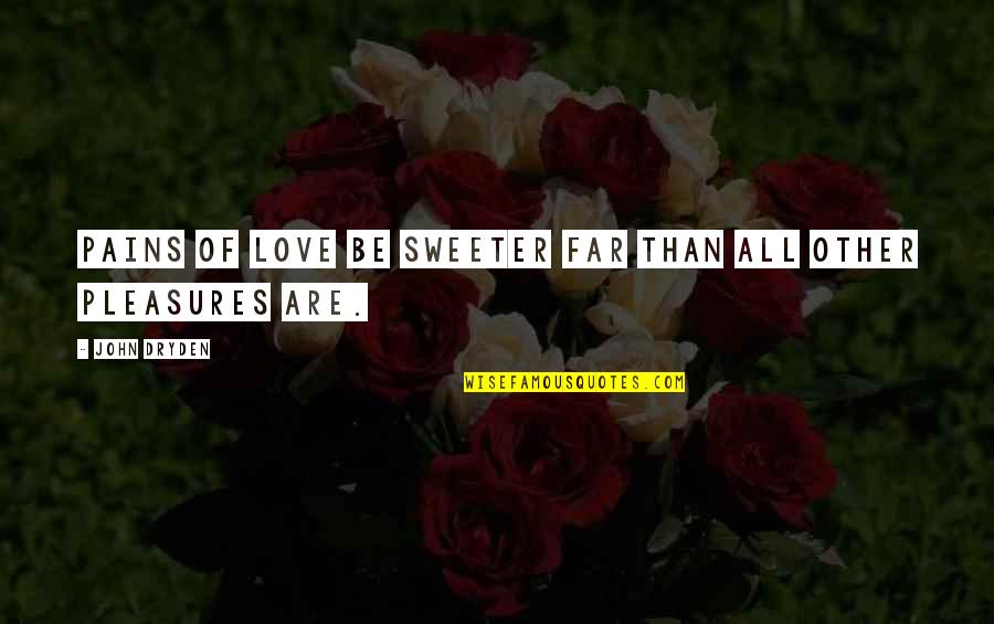 Fred Scuttle Quotes By John Dryden: Pains of love be sweeter far than all