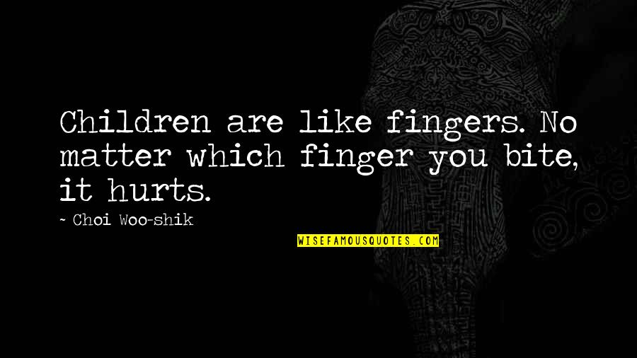 Fred Shero Blackboard Quotes By Choi Woo-shik: Children are like fingers. No matter which finger