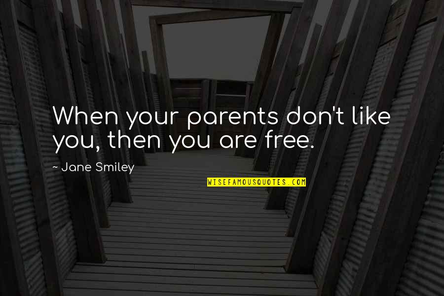 Fred Shero Blackboard Quotes By Jane Smiley: When your parents don't like you, then you