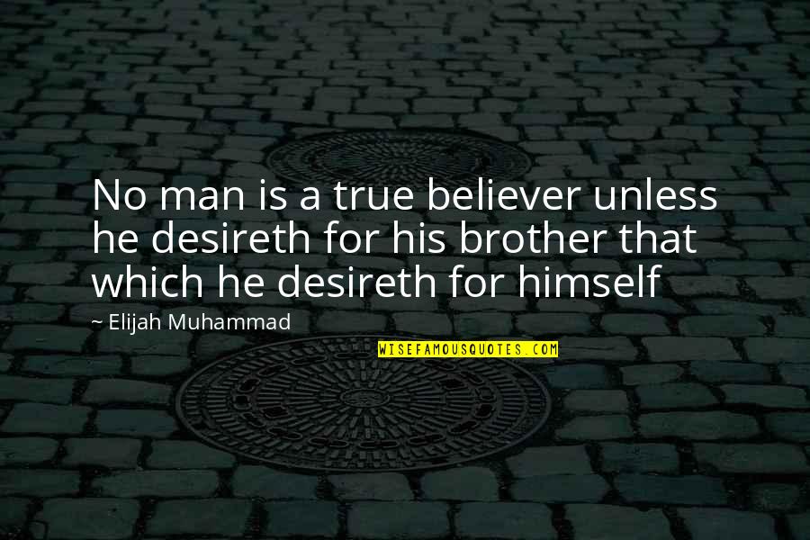 Fred Shero Famous Quotes By Elijah Muhammad: No man is a true believer unless he