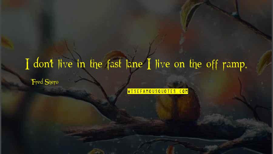 Fred Shero Quotes By Fred Shero: I don't live in the fast lane I