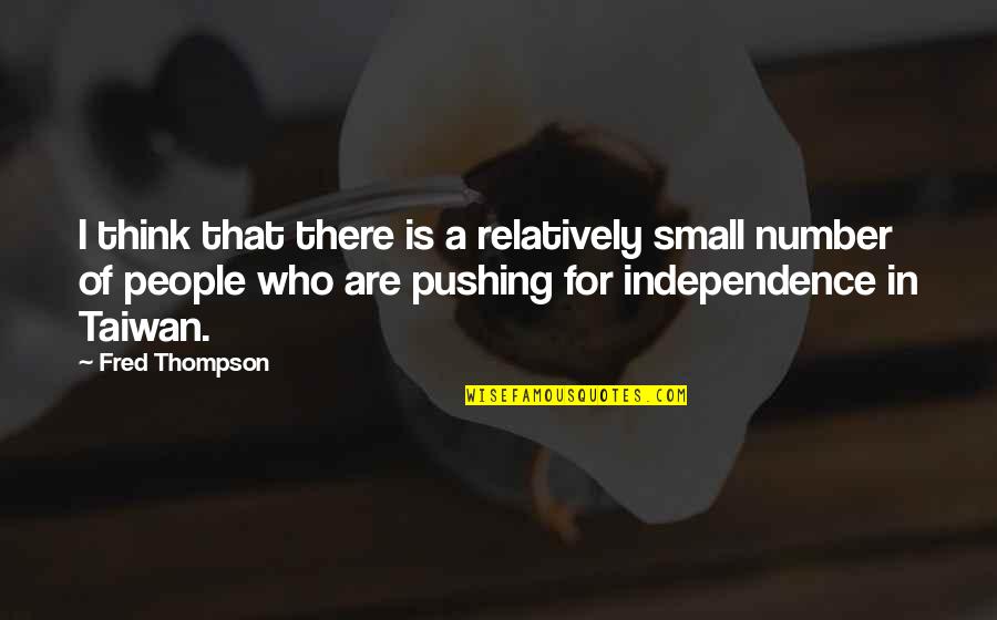 Fred Thompson Quotes By Fred Thompson: I think that there is a relatively small