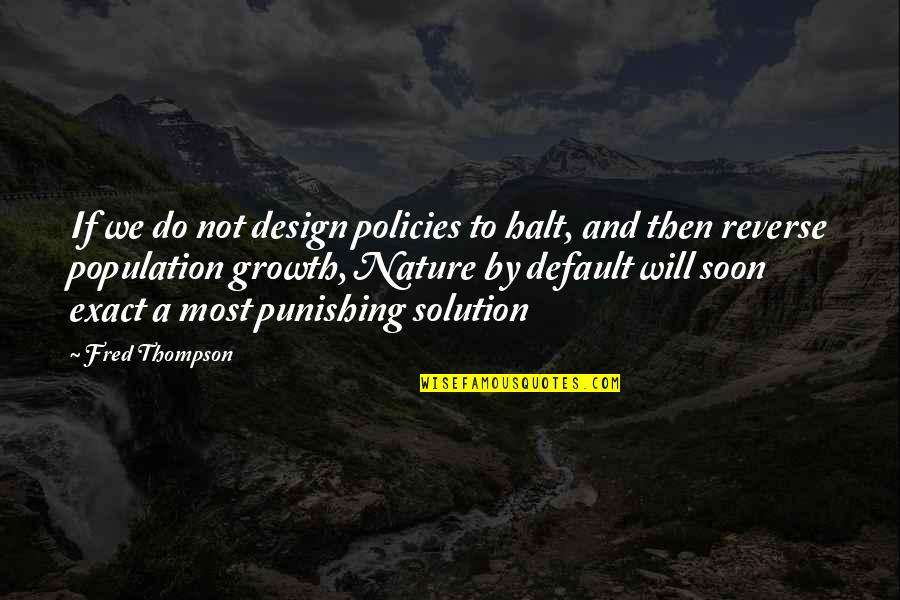 Fred Thompson Quotes By Fred Thompson: If we do not design policies to halt,