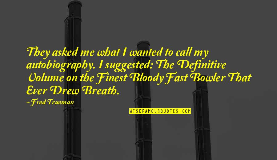 Fred Trueman Quotes By Fred Trueman: They asked me what I wanted to call Fred Trueman Quotes By Fred Trueman: They asked me what I wanted to call