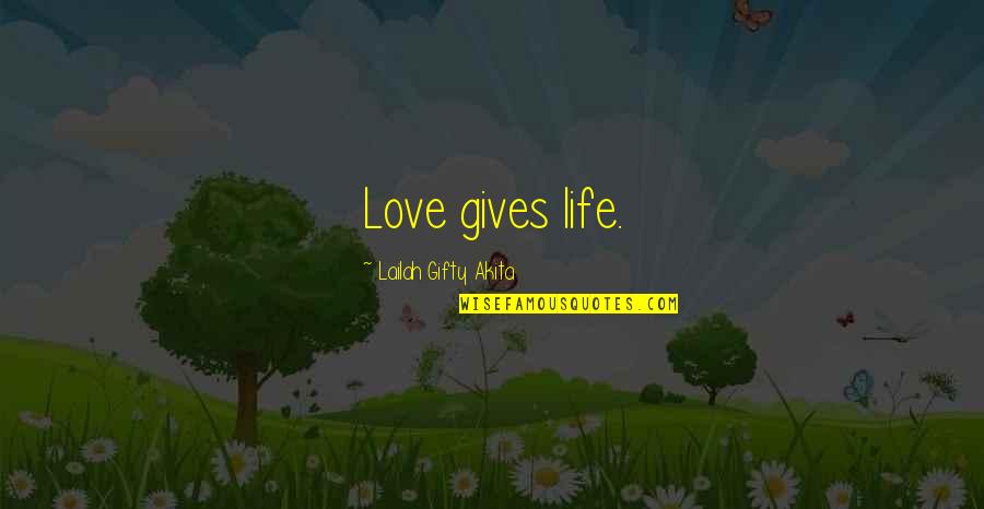 Fred Upton Quotes By Lailah Gifty Akita: Love gives life.