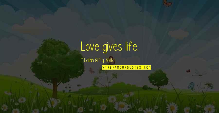 Fred Upton Quotes By Lailah Gifty Akita: Love gives life. Fred Upton Quotes By Lailah Gifty Akita: Love gives life.