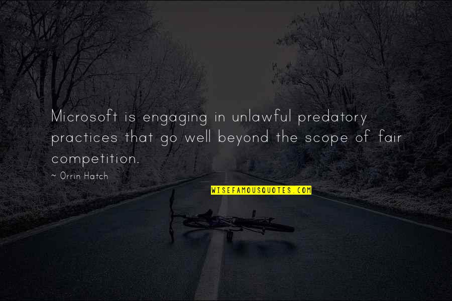 Fred Vargas Quotes By Orrin Hatch: Microsoft is engaging in unlawful predatory practices that Fred Vargas Quotes By Orrin Hatch: Microsoft is engaging in unlawful predatory practices that