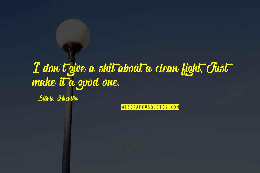 Fred Vargas Quotes By Starla Huchton: I don't give a shit about a clean Fred Vargas Quotes By Starla Huchton: I don't give a shit about a clean