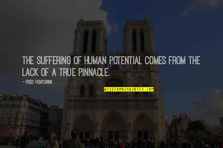 Fred Venturini Quotes By Fred Venturini: The suffering of human potential comes from the