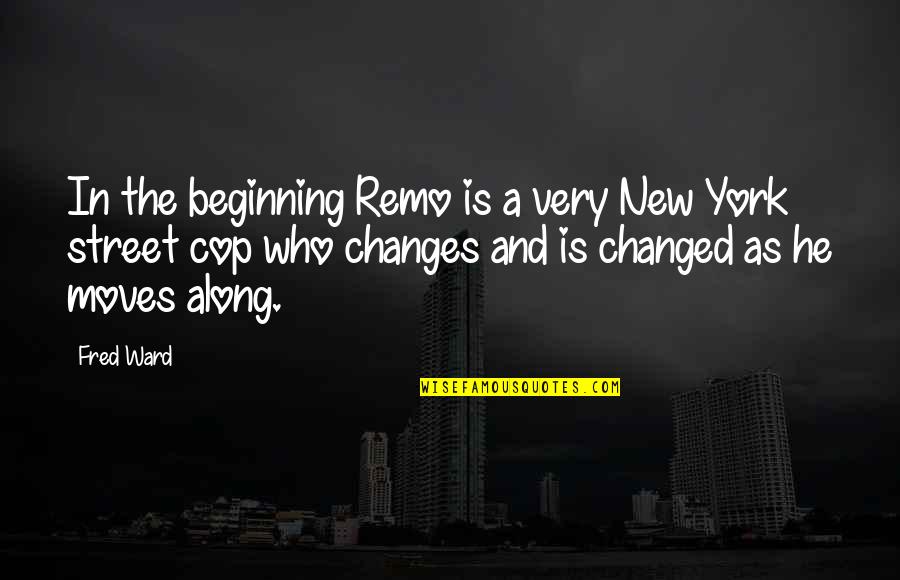 Fred Ward Quotes By Fred Ward: In the beginning Remo is a very New