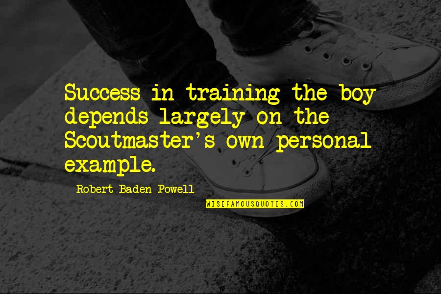 Fred Ward Quotes By Robert Baden-Powell: Success in training the boy depends largely on