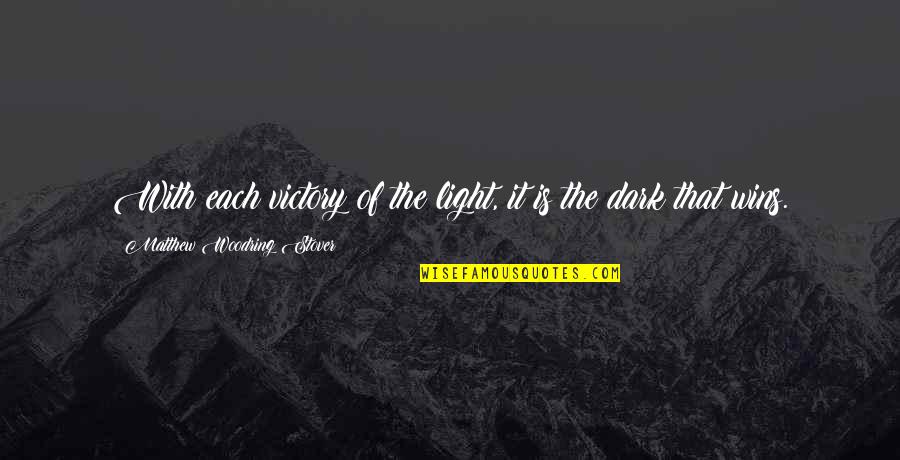 Fred Whipple Quotes By Matthew Woodring Stover: With each victory of the light, it is