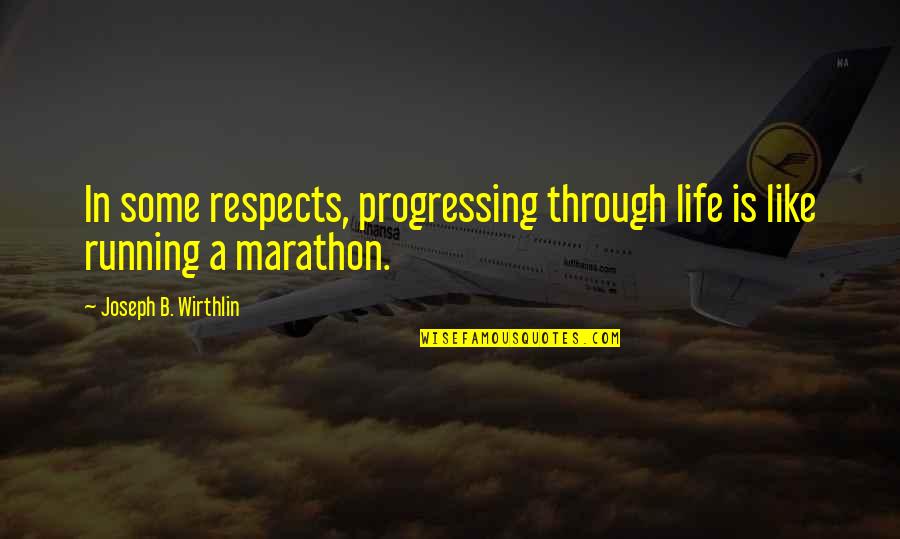 Fred Williams Quotes By Joseph B. Wirthlin: In some respects, progressing through life is like