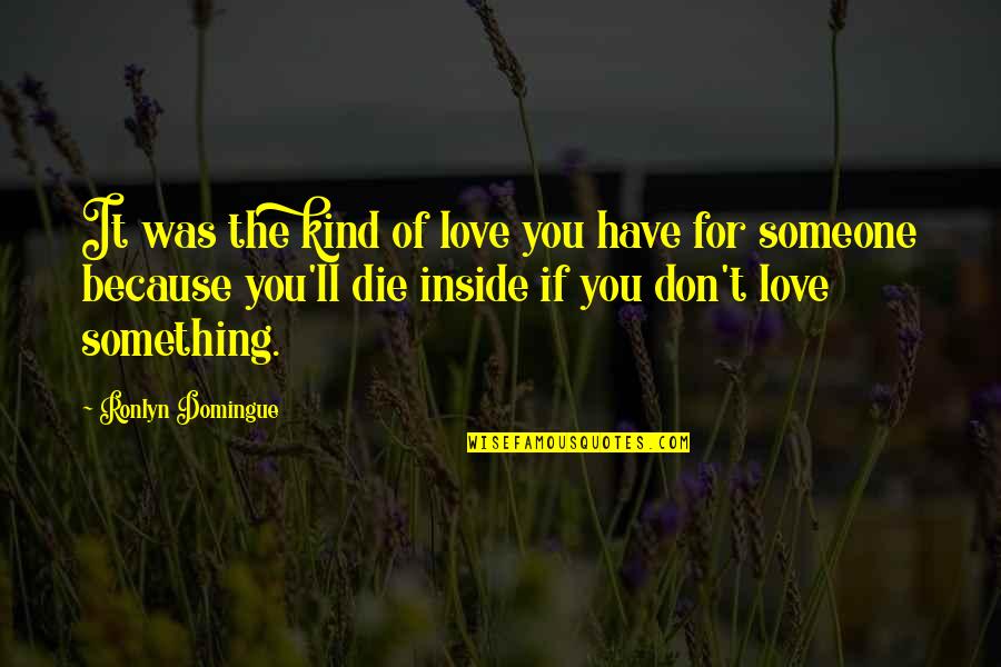 Fred Ziffel Quotes By Ronlyn Domingue: It was the kind of love you have