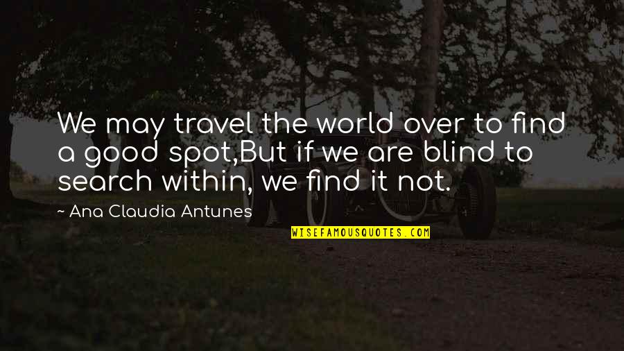 Fred Zink Quotes By Ana Claudia Antunes: We may travel the world over to find
