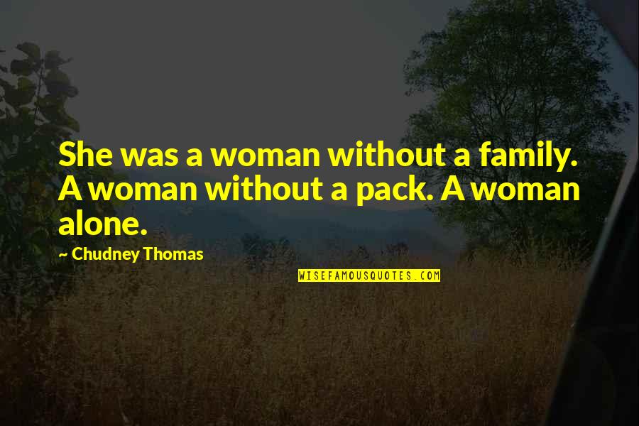 Freda Adler Quotes By Chudney Thomas: She was a woman without a family. A Freda Adler Quotes By Chudney Thomas: She was a woman without a family. A
